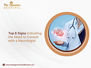 Top 6 Signs Indicating the Need to Consult with a Neurologist