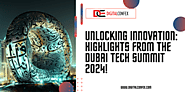 Unlocking Innovation: Highlights from the Dubai Tech Summit 2024