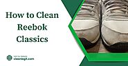 How to Clean Reebok Classics (Advices From The Experts)