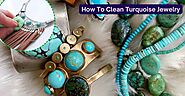 How To Clean Turquoise Jewelry At Home: Effortless Tips