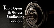 Top 5 Gyms And Fitness Studios In London