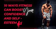 10 Ways Fitness Can Boost Your Confidence and Self-Esteem
