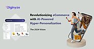 Revolutionizing eCommerce with AI-Powered Hyper-Personalization: The 2024 Vision