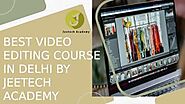 Video Editing Course In Delhi NCR By Jeetech Academy