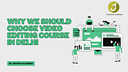 Why We Should Choose Video Editing Course In Delhi