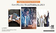 Digital Marketing Strategies for Effective Brand Building in 2024 | by Hire Indian Developers | Aug, 2024 | Medium