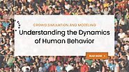 Crowd Simulation and Modeling: Understanding the Dynamics of Human Behavior