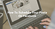 How To Easily Schedule Your Posts on Facebook