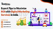 Expert Tips to Maximize ROI with Digital Marketing Services in India