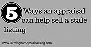 How A Real Estate Appraisal Can Get Your Home Sold