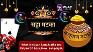 What is Kalyan Satta Matka and Kalyan DP Boss, How i can play it. - Satta King - Satta Matka and Gaming Hub