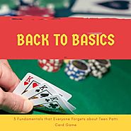 Back to Basics: 3 Fundamentals that Everyone Forgets about Teen Patti Card Game