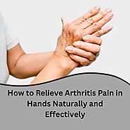 How to Relieve Arthritis Pain in Hands Naturally and Effectively - Herbal Care Products - Blog