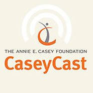 CaseyCast - the monthly podcast of The Annie E. Casey Foundation on iTunes