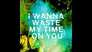 The Crookes - "I Wanna Waste My Time On You"