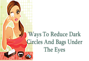 How To Reduce Dark Circles And Bags Under The Eyes - Beauty & Glamour Tips