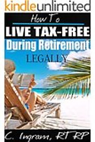 Tax Loopholes, Tax-Free Living & Retirement Kindle Edition