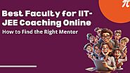 Best Faculty for IIT-JEE Coaching Online: How to Find the Right Mentor