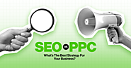 SEO Vs. PPC: What’s The Best Strategy For Your Business?
