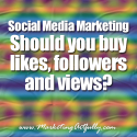 Social Media Marketing - Should you buy likes, followers and views?