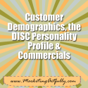 Customer Demographics, the DISC Personality Profile and Commercials