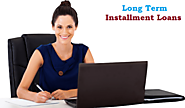 Long Term Installment Loans – Get Quick Money At Urgent Time With Flexible Repayment Option