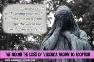 Veronica Rose Brown: A Child Stolen Through an Unethical Adoption