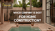 Which Company is Best for Home Construction?