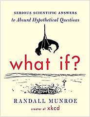 What If?: Serious Scientific Answers to Absurd Hypothetical Questions Hardcover – September 2, 2014