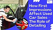 How First Impressions Affect Used Car Sales — The Role of Detailing