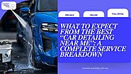 What to Expect from the Best “Car Detailing Near Me”: A Complete Service Breakdown