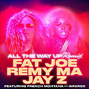 Fat Joe, Remy Ma, and Jay Z f/ French Montana and Infared “All the Way Up (Remix)”
