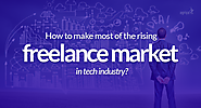 How to make most of the rising freelance market in tech industry?