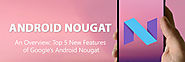 Android Nougat – What It is Under the Hood!!!