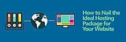 How to Nail the Ideal Hosting Package for Your Website