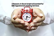 3 Reasons A Good Script Is Essential For B2B Appointment Setting Services