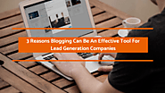 3 Reasons Blogging Can Be An Effective Tool For Lead Generation Companies