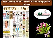 Website at http://blog.myadvtcorner.com/advertising/make-the-times-of-india-obituary-ad-booking-for-lucknow-via-onlin...