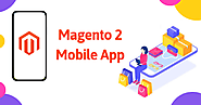 Reasons To Have a Magento Mobile App For Your Magento Online Store.