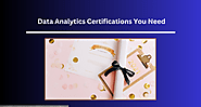 Top Data Analytics Certifications You Need for Today’s Job Market