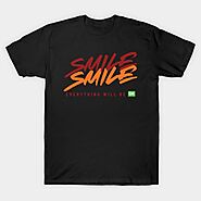 SMILE everything will be ok - Smile - T-Shirt | TeePublic
