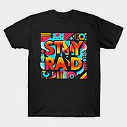stay rad - Stay Rad - T-Shirt | TeePublic