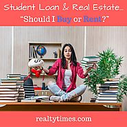 Website at http://joesamson.realtytimes.com/advicefromtheexpert1/item/47164-student-loan-real-estate-should-i-buy-or-...