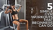 5 Simple Gym Workouts That Beginners Can Do