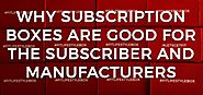 Why Subscription Boxes Are Good for the Subscriber and Manufacturers