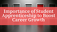 Importance of Student Apprenticeship to Boost Career Growth – Quality Writing Solutions