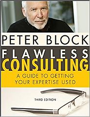 Flawless Consulting: A Guide to Getting Your Expertise Used 3rd Edition