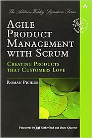 Agile Product Management with Scrum: Creating Products that Customers Love (Addison-Wesley Signature Series (Cohn)) 1...