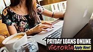 Payday Loans Victoria Easy Funds Online To Solve Cash Problems