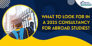 What to Look for in a 2025 Consultancy for Abroad Studies?